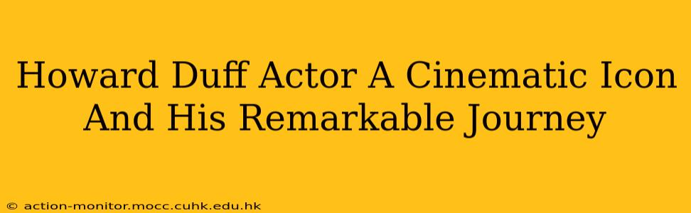 Howard Duff Actor A Cinematic Icon And His Remarkable Journey