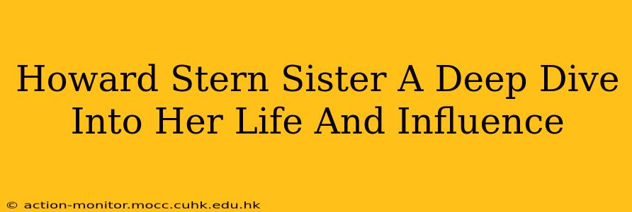 Howard Stern Sister A Deep Dive Into Her Life And Influence