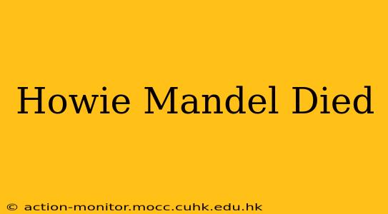 Howie Mandel Died