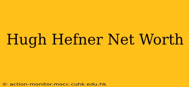 Hugh Hefner Net Worth
