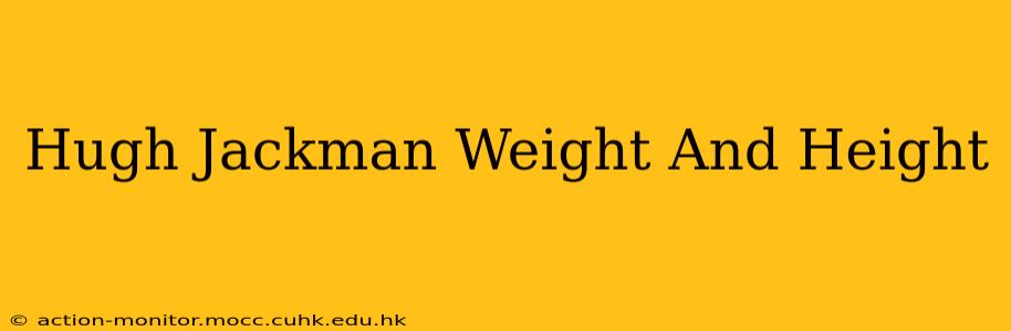 Hugh Jackman Weight And Height