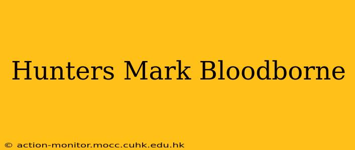 Hunters Mark Bloodborne
