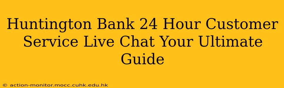 Huntington Bank 24 Hour Customer Service Live Chat Your Ultimate Guide