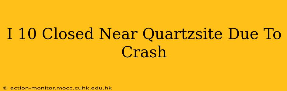 I 10 Closed Near Quartzsite Due To Crash