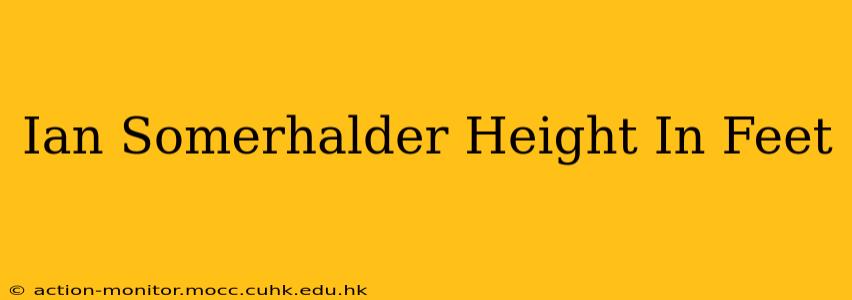 Ian Somerhalder Height In Feet