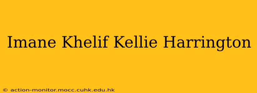 Imane Khelif Kellie Harrington