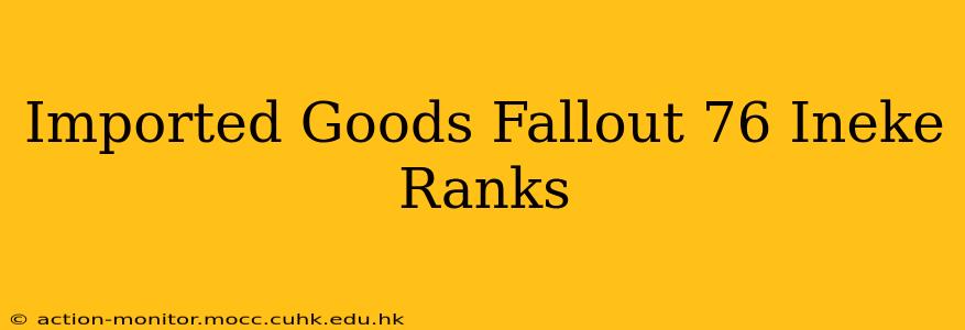 Imported Goods Fallout 76 Ineke Ranks
