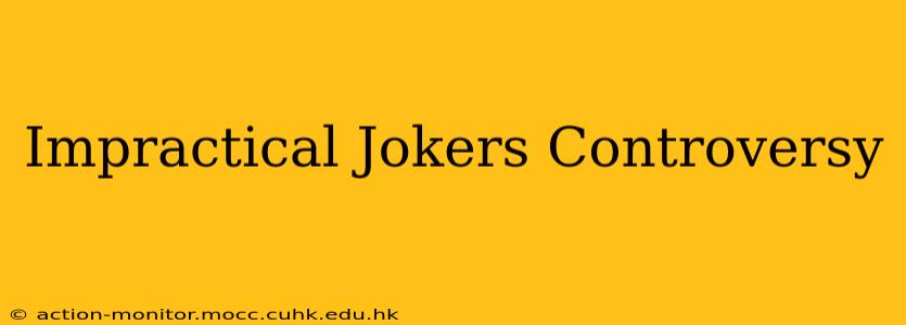 Impractical Jokers Controversy