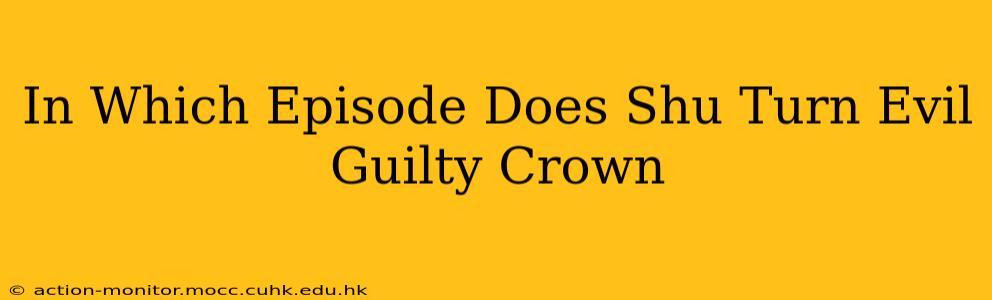 In Which Episode Does Shu Turn Evil Guilty Crown