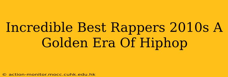 Incredible Best Rappers 2010s A Golden Era Of Hiphop