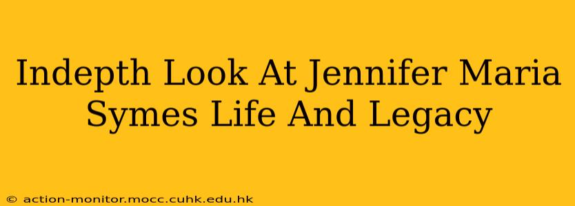 Indepth Look At Jennifer Maria Symes Life And Legacy