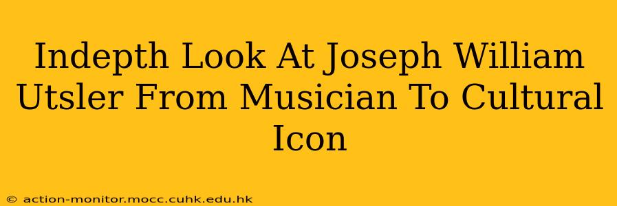 Indepth Look At Joseph William Utsler From Musician To Cultural Icon