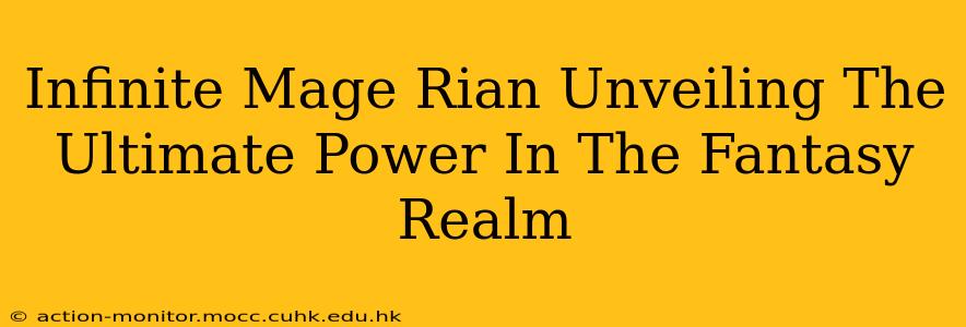 Infinite Mage Rian Unveiling The Ultimate Power In The Fantasy Realm