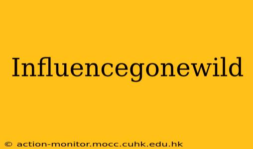 Influencegonewild