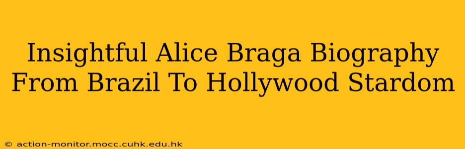 Insightful Alice Braga Biography From Brazil To Hollywood Stardom