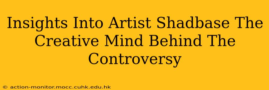 Insights Into Artist Shadbase The Creative Mind Behind The Controversy