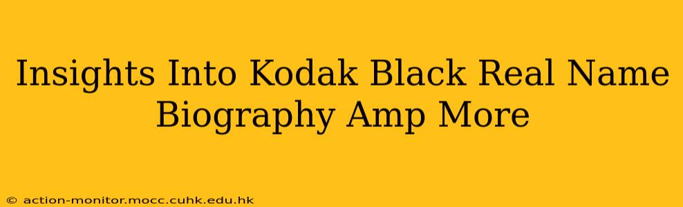 Insights Into Kodak Black Real Name Biography Amp More