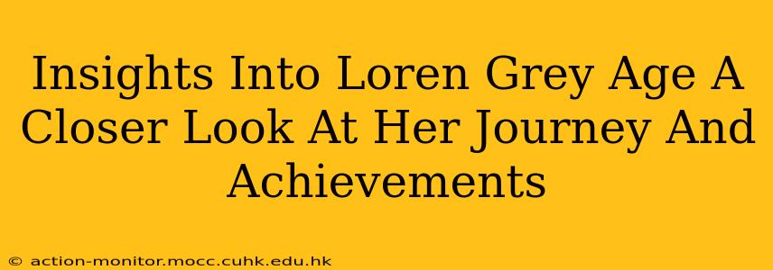 Insights Into Loren Grey Age A Closer Look At Her Journey And Achievements