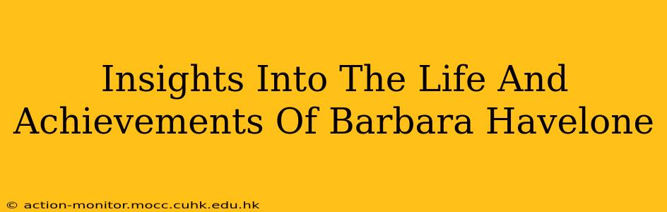 Insights Into The Life And Achievements Of Barbara Havelone