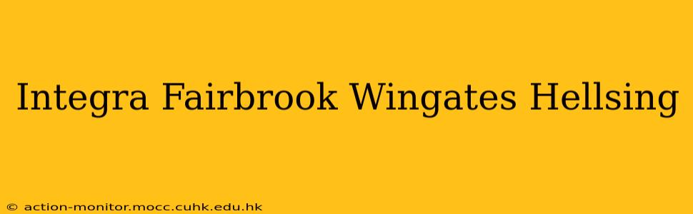 Integra Fairbrook Wingates Hellsing