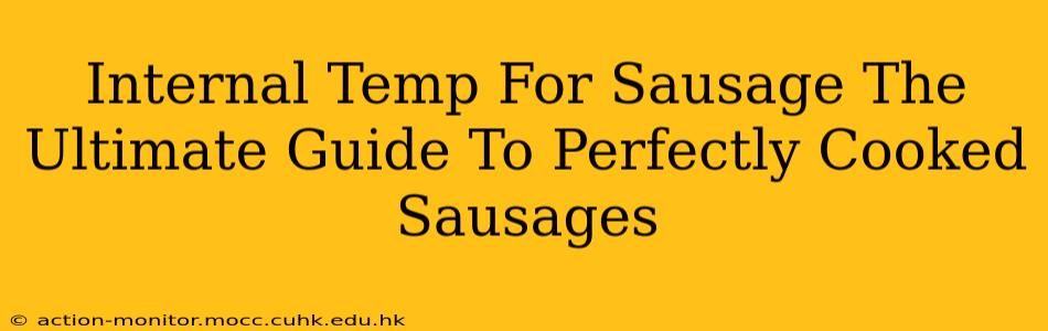 Internal Temp For Sausage The Ultimate Guide To Perfectly Cooked Sausages