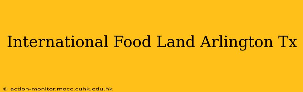 International Food Land Arlington Tx