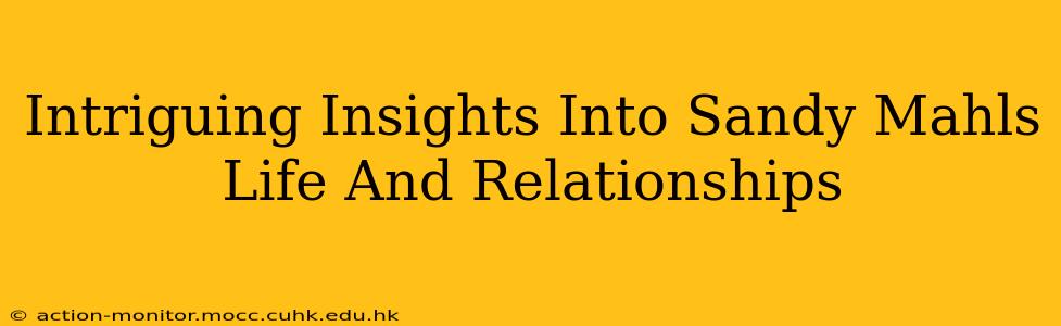 Intriguing Insights Into Sandy Mahls Life And Relationships