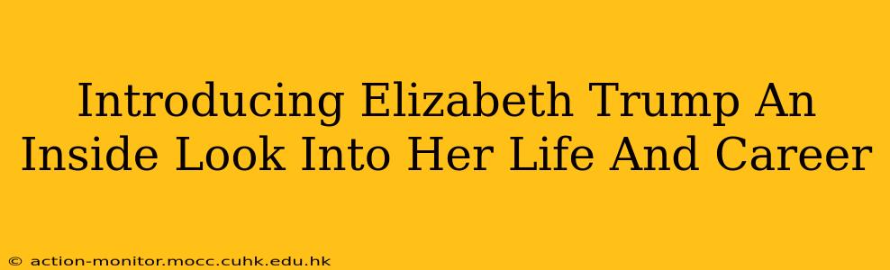 Introducing Elizabeth Trump An Inside Look Into Her Life And Career
