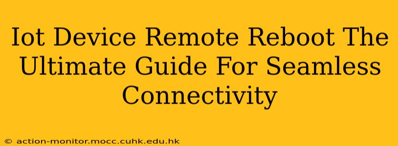 Iot Device Remote Reboot The Ultimate Guide For Seamless Connectivity