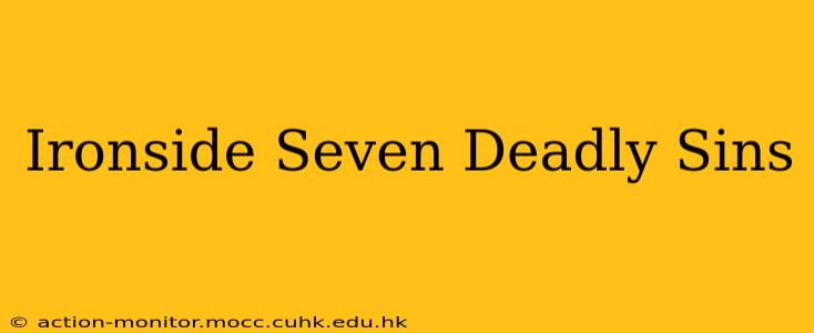 Ironside Seven Deadly Sins