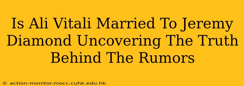 Is Ali Vitali Married To Jeremy Diamond Uncovering The Truth Behind The Rumors