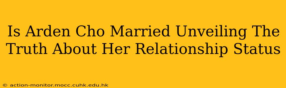 Is Arden Cho Married Unveiling The Truth About Her Relationship Status