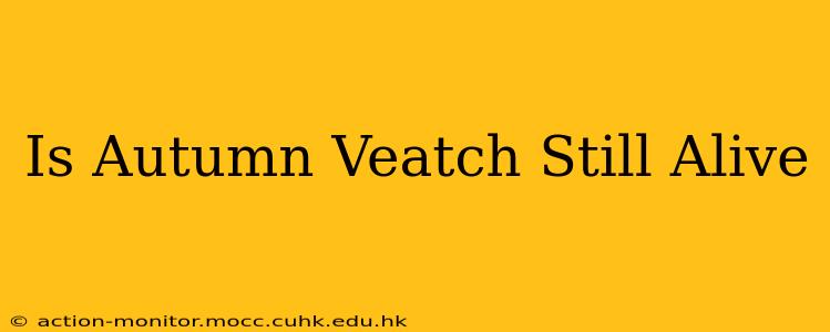 Is Autumn Veatch Still Alive