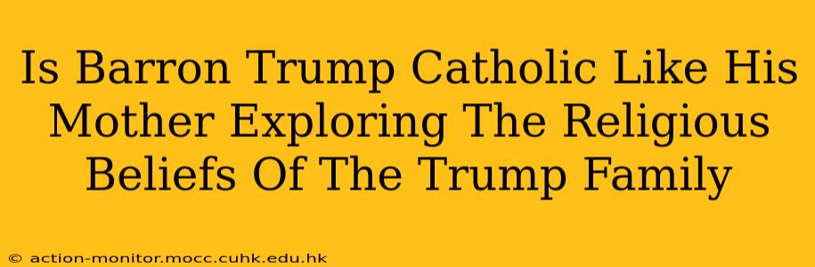 Is Barron Trump Catholic Like His Mother Exploring The Religious Beliefs Of The Trump Family