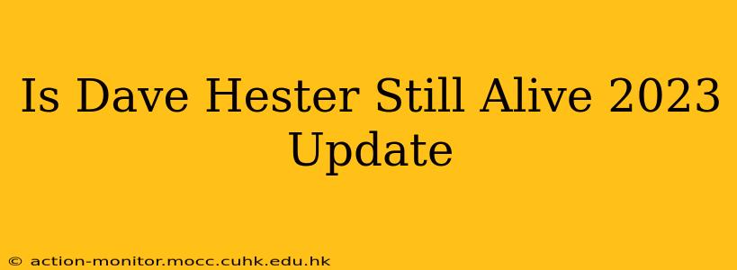 Is Dave Hester Still Alive 2023 Update