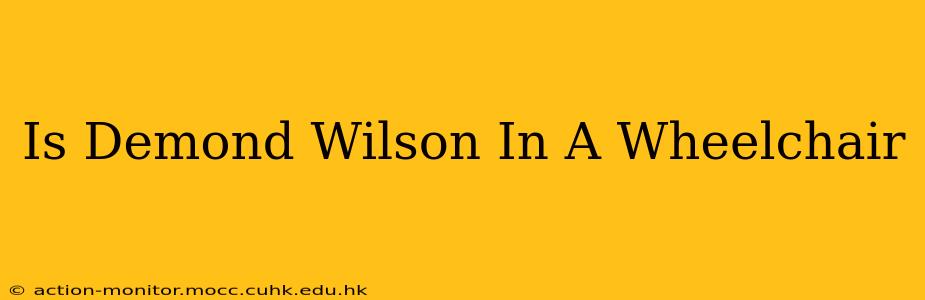 Is Demond Wilson In A Wheelchair