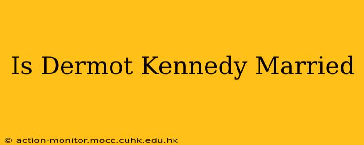 Is Dermot Kennedy Married