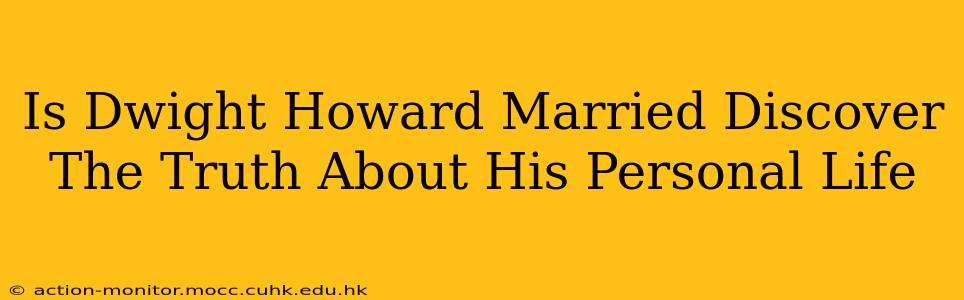 Is Dwight Howard Married Discover The Truth About His Personal Life