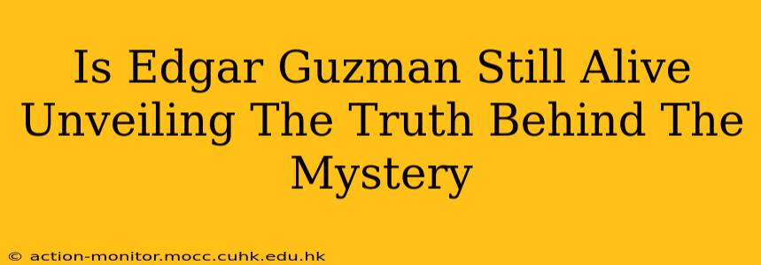 Is Edgar Guzman Still Alive Unveiling The Truth Behind The Mystery