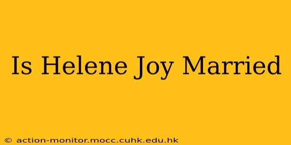 Is Helene Joy Married
