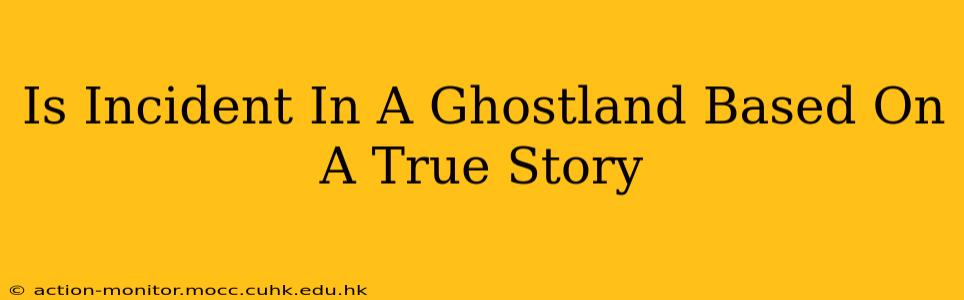 Is Incident In A Ghostland Based On A True Story