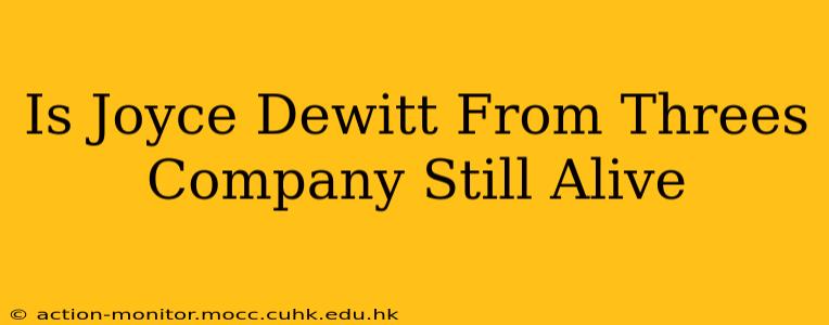 Is Joyce Dewitt From Threes Company Still Alive