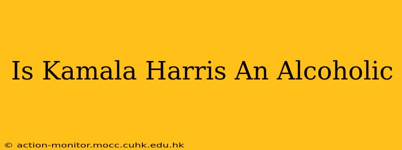 Is Kamala Harris An Alcoholic