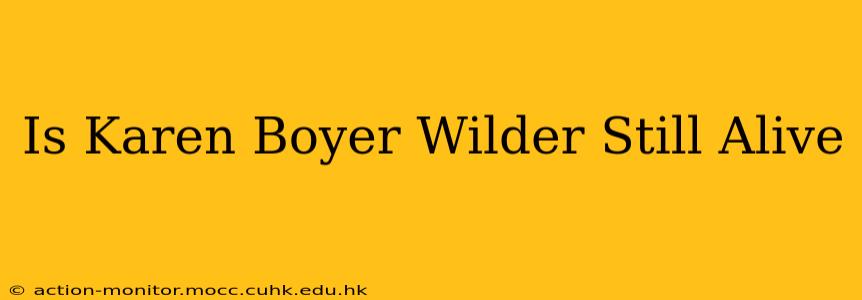 Is Karen Boyer Wilder Still Alive