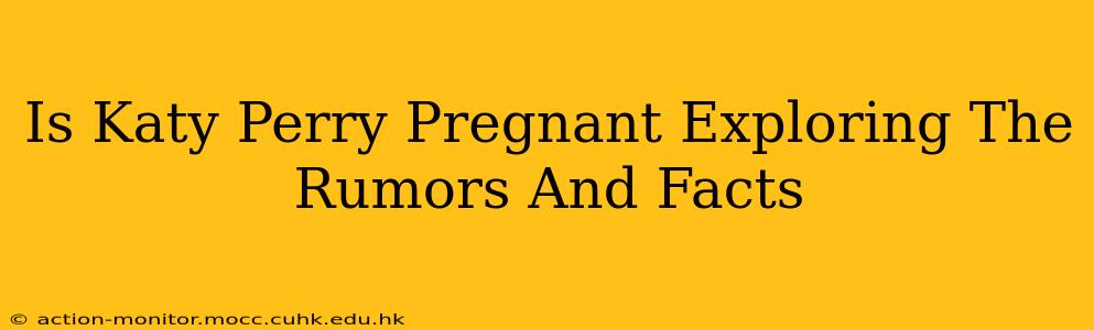 Is Katy Perry Pregnant Exploring The Rumors And Facts