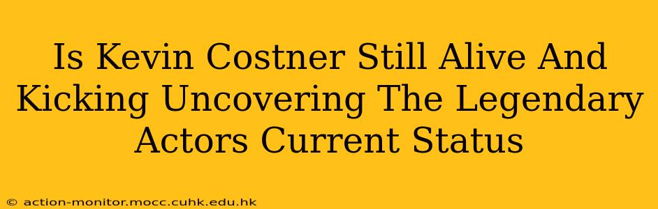Is Kevin Costner Still Alive And Kicking Uncovering The Legendary Actors Current Status