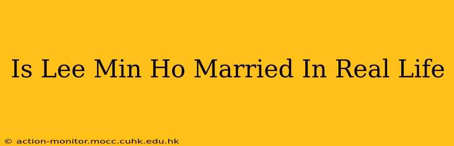 Is Lee Min Ho Married In Real Life