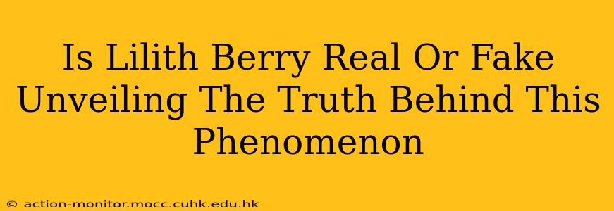 Is Lilith Berry Real Or Fake Unveiling The Truth Behind This Phenomenon