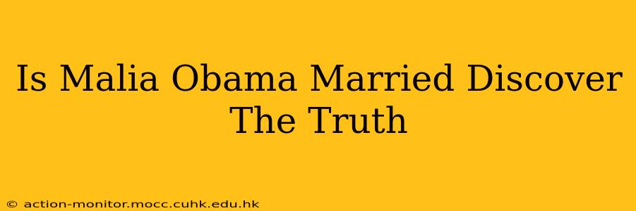 Is Malia Obama Married Discover The Truth