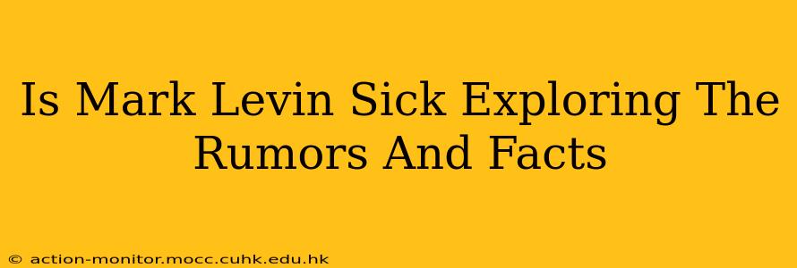 Is Mark Levin Sick Exploring The Rumors And Facts
